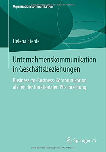 Cover for Helena Stehle · Unternehmenskommunikation in Geschaftsbeziehungen: Business-To-Business-Kommunikation ALS Teil Der Funktionalen Pr-Forschung - Organisationskommunikation (Paperback Book) [2015 edition] (2014)