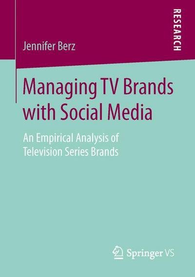 Jennifer Berz · Managing TV Brands with Social Media: An Empirical Analysis of Television Series Brands (Pocketbok) [1st ed. 2016 edition] (2016)
