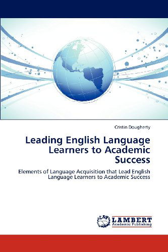 Cover for Cristin Dougherty · Leading English Language Learners to Academic Success: Elements of Language Acquisition That Lead English Language Learners to Academic Success (Paperback Book) [Annotated edition] (2012)
