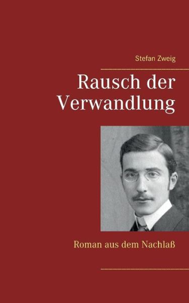 Rausch Der Verwandlung - Stefan Zweig - Books - Books on Demand - 9783738639933 - September 4, 2015