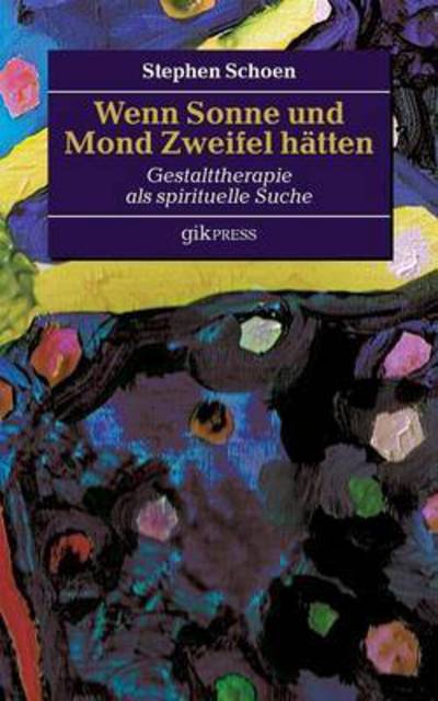 Cover for Stephen Schoen · Wenn Sonne und Mond Zweifel hatten: Gestalttherapie als spirituelle Suche (Paperback Book) (2016)