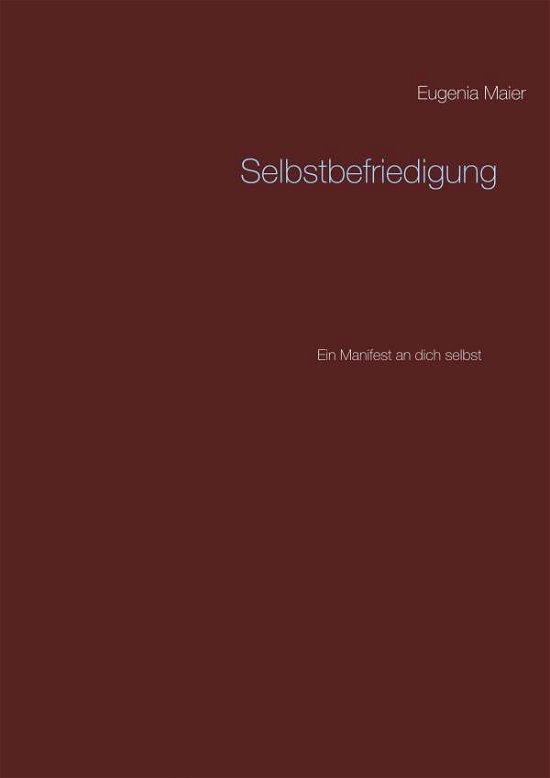 Selbstbefriedigung - Maier - Böcker -  - 9783746096933 - 8 februari 2018