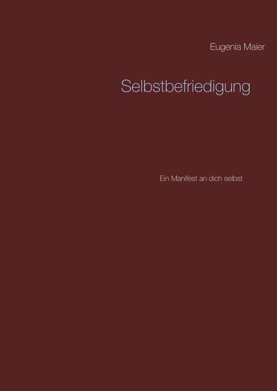 Selbstbefriedigung - Maier - Books -  - 9783746096933 - February 8, 2018