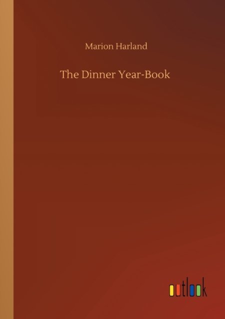 The Dinner Year-Book - Marion Harland - Libros - Outlook Verlag - 9783752345933 - 26 de julio de 2020
