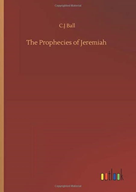 The Prophecies of Jeremiah - C J Ball - Books - Outlook Verlag - 9783752390933 - August 4, 2020