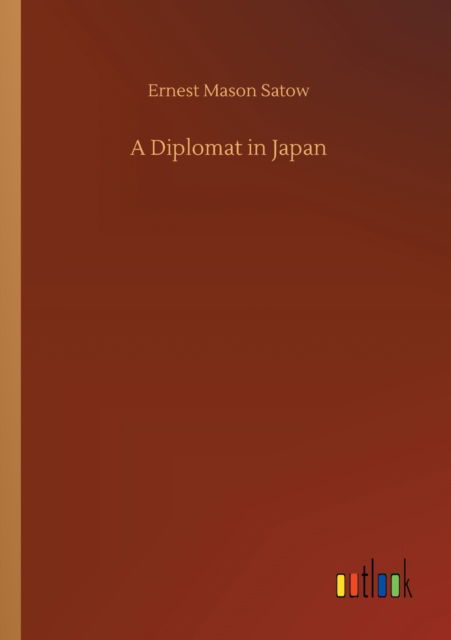 Cover for Ernest Mason Satow · A Diplomat in Japan (Pocketbok) (2020)