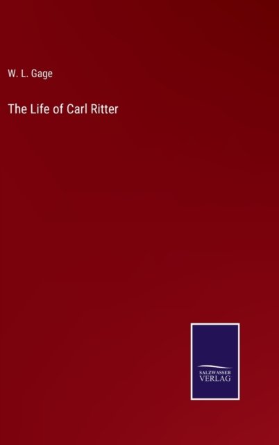 Cover for W L Gage · The Life of Carl Ritter (Innbunden bok) (2022)