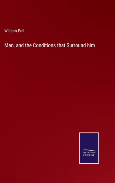 Cover for William Pell · Man, and the Conditions that Surround him (Hardcover Book) (2022)