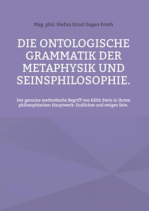 Cover for Stefan Ernst Eugen Fruth · Die ontologische Grammatik der Metaphysik und Seinsphilosophie. (Hardcover Book) (2021)