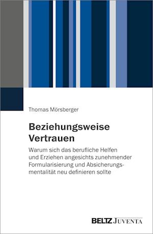 Beziehungsweise Vertrauen - Thomas Mörsberger - Books - Juventa Verlag GmbH - 9783779964933 - March 9, 2022