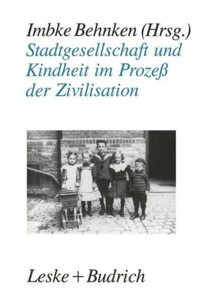 Cover for Imbke Behnkenglish · Stadtgesellschaft Und Kindheit Im Prozess Der Zivilisation: Konfigurationen Stadtischer Lebensweise Zu Beginn Des 20. Jahrhunderts (Taschenbuch) (1990)