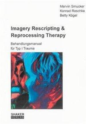 Cover for Mervin Smucker · Imagery Rescripting &amp; Reprocessing Therapy (Paperback Book) (2008)