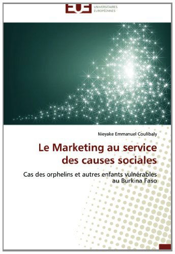 Cover for Nieyake Emmanuel Coulibaly · Le Marketing Au Service Des Causes Sociales: Cas Des Orphelins et Autres Enfants Vulnérables  Au Burkina Faso (Paperback Book) [French edition] (2018)