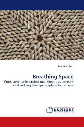 Cover for Sara Matchett · Breathing Space: Cross-community Professional Theatre As a Means of Dissolving Fixed Geographical Landscapes (Paperback Book) (2009)