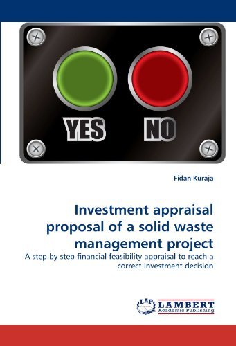 Cover for Fidan Kuraja · Investment Appraisal Proposal of a Solid Waste Management Project: a Step by Step Financial Feasibility Appraisal to Reach a Correct Investment Decision (Pocketbok) (2010)