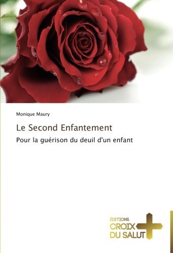 Cover for Monique Maury · Le Second Enfantement: Pour La Guérison Du Deuil D'un Enfant (Taschenbuch) [French edition] (2018)