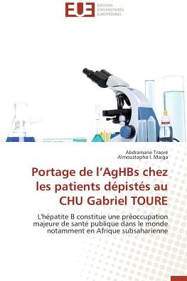 Cover for Almoustapha I. Maiga · Portage De L'aghbs Chez Les Patients Dépistés Au Chu Gabriel Toure: L'hépatite B Constitue Une Préoccupation Majeure De Santé Publique Dans Le Monde Notamment en Afrique Subsaharienne (Paperback Book) [French edition] (2018)