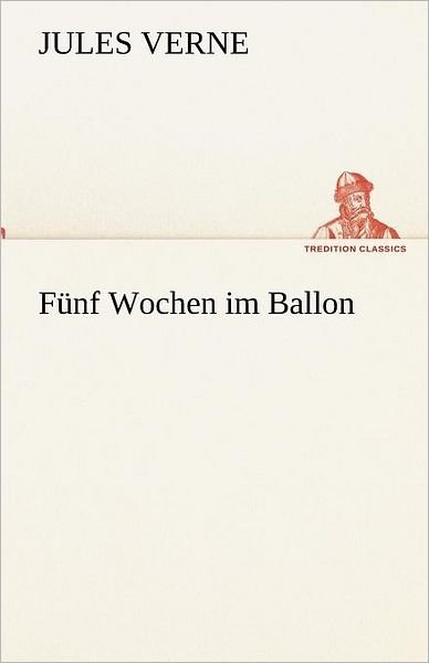 Cover for Jules Verne · Fünf Wochen Im Ballon (Tredition Classics) (German Edition) (Paperback Bog) [German edition] (2012)