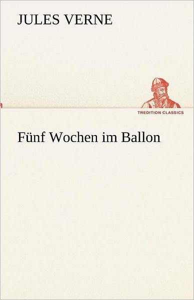 Cover for Jules Verne · Fünf Wochen Im Ballon (Tredition Classics) (German Edition) (Paperback Book) [German edition] (2012)