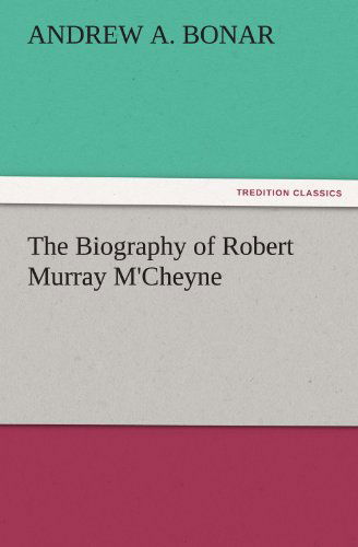 Cover for Andrew A. Bonar · The Biography of Robert Murray M'cheyne (Tredition Classics) (Paperback Book) (2011)