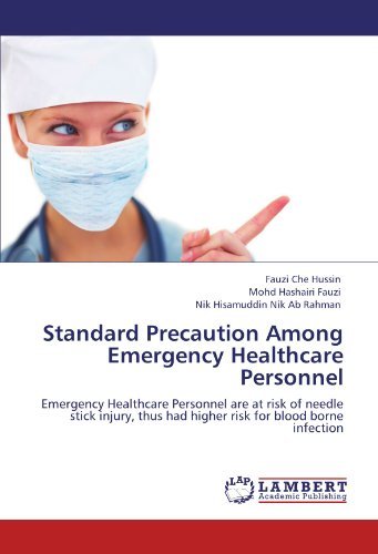 Cover for Nik Hisamuddin Nik Ab Rahman · Standard Precaution Among Emergency Healthcare Personnel: Emergency Healthcare Personnel Are at Risk of Needle Stick Injury, Thus Had Higher Risk for Blood Borne Infection (Paperback Book) (2011)