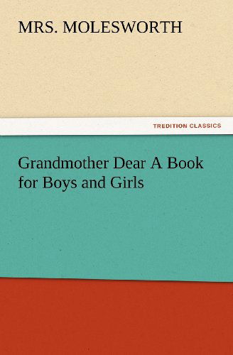 Grandmother Dear a Book for Boys and Girls (Tredition Classics) - Mrs. Molesworth - Książki - tredition - 9783847232933 - 24 lutego 2012