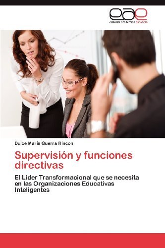 Cover for Dulce María Guerra Rincon · Supervisión Y Funciones Directivas: El Líder Transformacional Que Se Necesita en Las Organizaciones Educativas Inteligentes (Paperback Book) [Spanish edition] (2012)