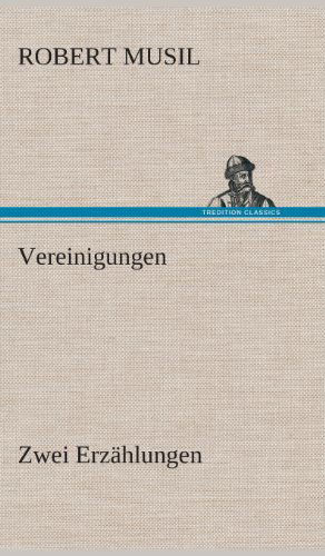 Cover for Robert Musil · Vereinigungen (Gebundenes Buch) [German edition] (2013)