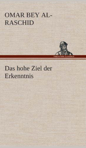 Cover for Omar Bey Al-raschid · Das Hohe Ziel Der Erkenntnis (Hardcover Book) [German edition] (2013)