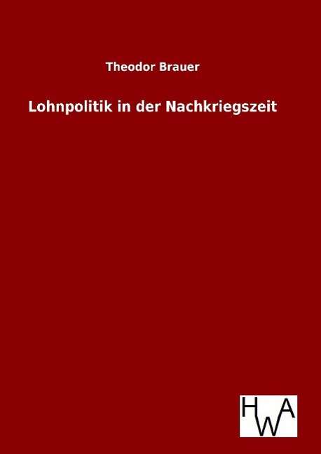 Lohnpolitik in Der Nachkriegszeit - Theodor Brauer - Kirjat - Salzwasser-Verlag Gmbh - 9783863832933 - torstai 6. elokuuta 2015