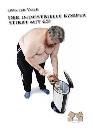 Cover for Günter Volk · Der Industrielle Körper stirbt mit 65! (Paperback Book) (2010)