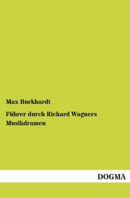 Cover for Max Burkhardt · Fuhrer durch Richard Wagners Musikdramen (Paperback Book) [German edition] (2012)