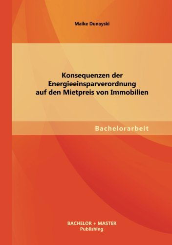 Cover for Maike Dunayski · Konsequenzen Der Energieeinsparverordnung Auf den Mietpreis Von Immobilien (Paperback Book) [German edition] (2013)