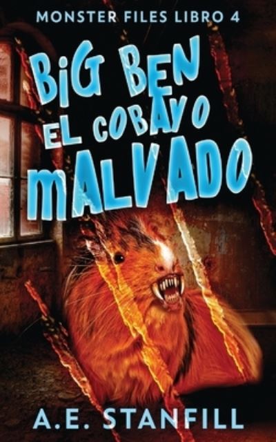 Cover for A E Stanfill · Big Ben, El Cobayo Malvado - Archivos de Monstruos (Pocketbok) [Edicion En Rustica edition] (2021)