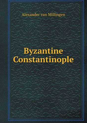 Cover for Alexander Van Millingen · Byzantine Constantinople (Paperback Book) (2013)