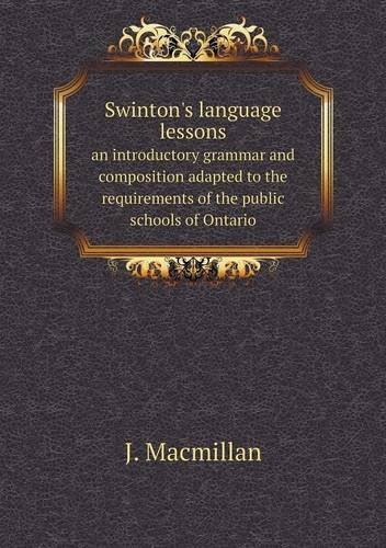 Cover for J. Macmillan · Swinton's Language Lessons an Introductory Grammar and Composition Adapted to the Requirements of the Public Schools of Ontario (Pocketbok) (2013)