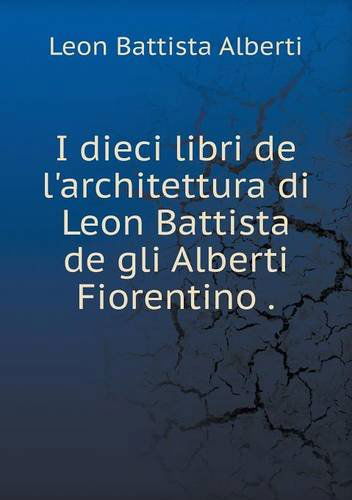 Cover for Leon Battista Alberti · I Dieci Libri De L'architettura Di Leon Battista De Gli Alberti Fiorentino (Paperback Book) [Italian edition] (2014)