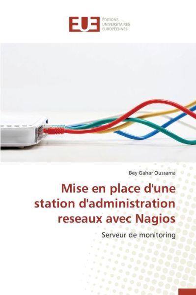 Cover for Oussama Bey Gahar · Mise en Place D'une Station D'administration Reseaux Avec Nagios (Paperback Book) (2018)