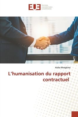 L?humanisation du rapport contractuel - Aicha Mraighina - Książki - ditions universitaires europennes - 9786203431933 - 3 stycznia 2022