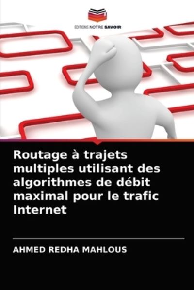 Cover for Ahmed Redha Mahlous · Routage a trajets multiples utilisant des algorithmes de debit maximal pour le trafic Internet (Paperback Book) (2021)