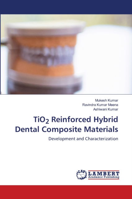 Cover for Mukesh Kumar · TiO2 Reinforced Hybrid Dental Composite Materials (Paperback Book) (2021)