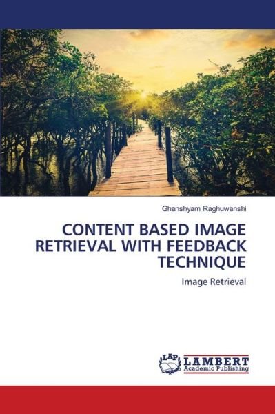 Cover for Ghanshyam Raghuwanshi · Content Based Image Retrieval with Feedback Technique (Pocketbok) (2021)