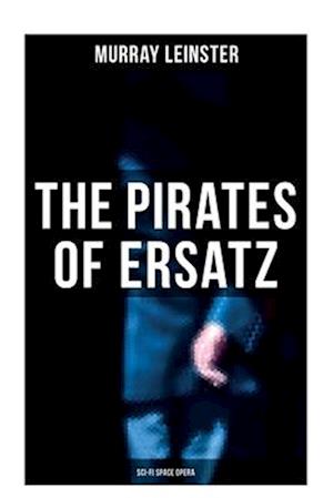 Cover for Murray Leinster · The Pirates of Ersatz (Sci-Fi Space Opera) (Paperback Book) (2021)