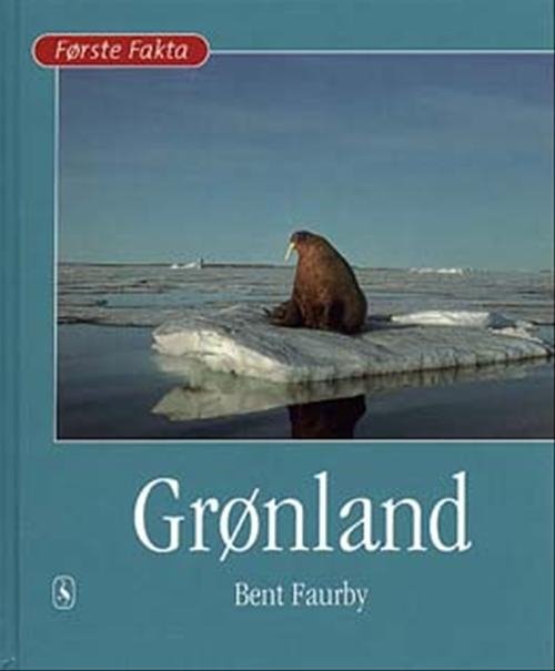 Cover for Bent Faurby · Første Fakta; Første fakta. Dyr og natur; Første fakta. Lande og geografi: Grønland (Gebundesens Buch) [1. Ausgabe] [Indbundet] (2002)