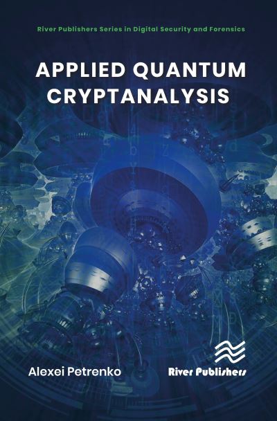 Applied Quantum Cryptanalysis - Petrenko, Alexei (Innopolis University, Russian Federation) - Books - River Publishers - 9788770227933 - April 13, 2023