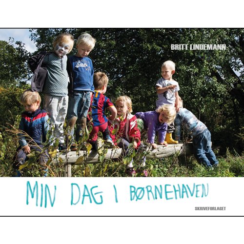 Min dag i børnehaven - Britt Lindemann - Bøker - Skriveforlaget - 9788793068933 - 17. oktober 2014