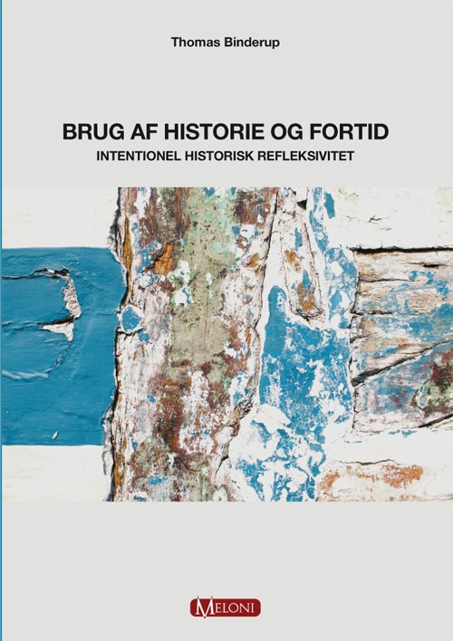 Brug af historie og fortid - Thomas Binderup - Kirjat - Meloni - 9788799248933 - maanantai 1. joulukuuta 2008