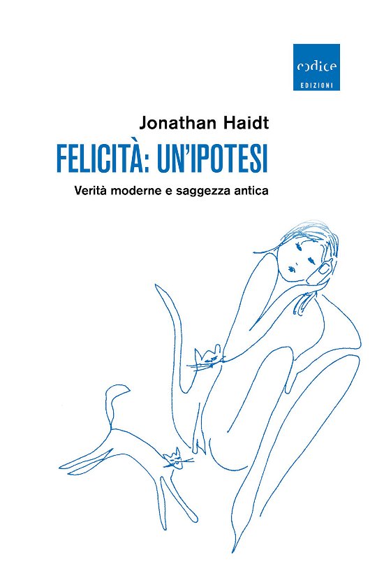 Cover for Jonathan Haidt · Felicita: Un'ipotesi. Verita Moderne E Saggezza Antica (Bog)
