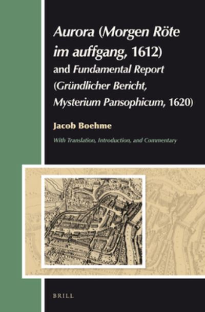 Cover for Jacob Boehme · Aurora (Morgen Rote Im Auffgang, 1612): and Ein Grundlicher Bericht or a Fundamental Report (Mysterium Pansophicum, 1620) (Aries Book Series: Texts and Studies in Western Esotericism) (Hardcover Book) [Bilingual edition] (2013)