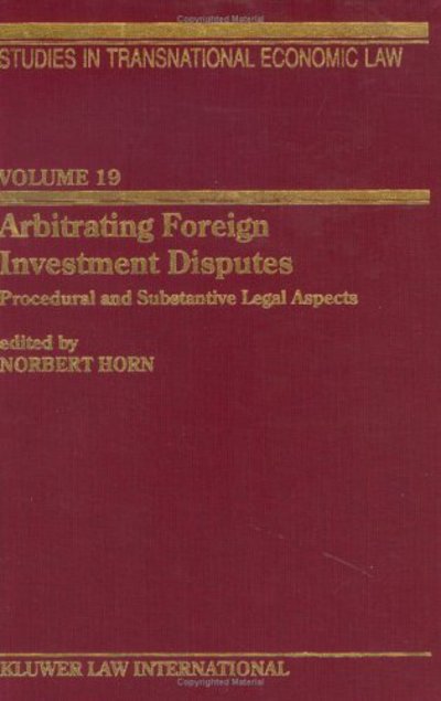 Cover for Norbert Horn · Arbitrating Foreign Investment Disputes: Procedural and Substantive Legal Apects - Studies in Transnational Economic Law Set (Hardcover Book) (2004)